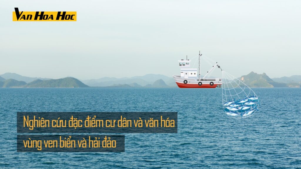 Nghiên cứu đặc điểm cư dân và văn hóa vùng ven biển và hải đảo: một số vấn đề lý luận cơ bản