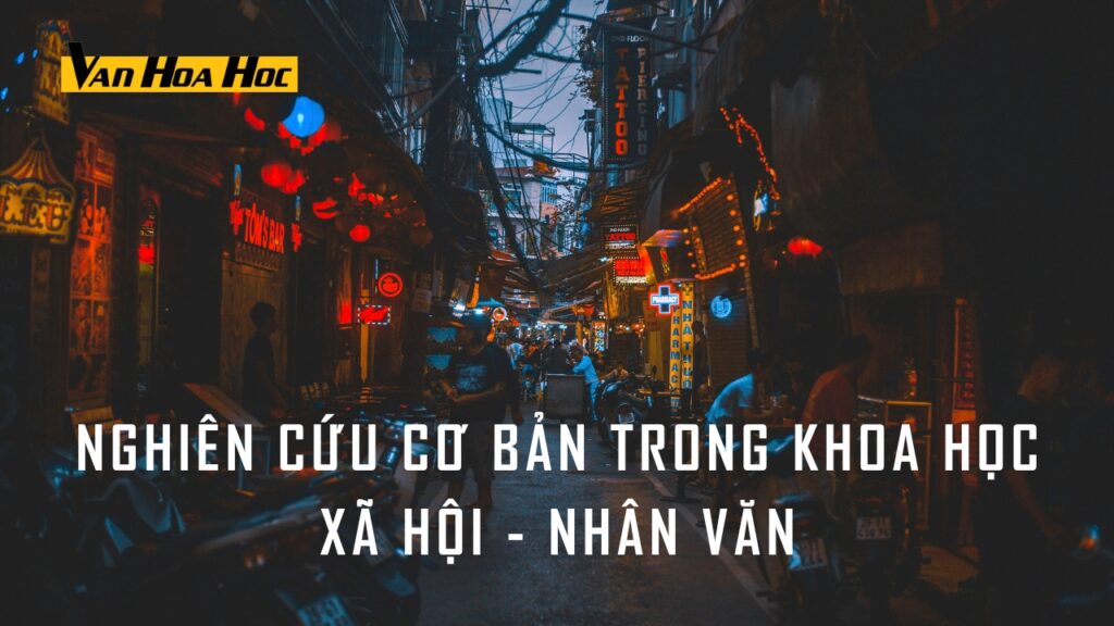 Nghiên cứu cơ bản trong Khoa Học Xã Hội – Nhân Văn (trường hợp Việt Nam)