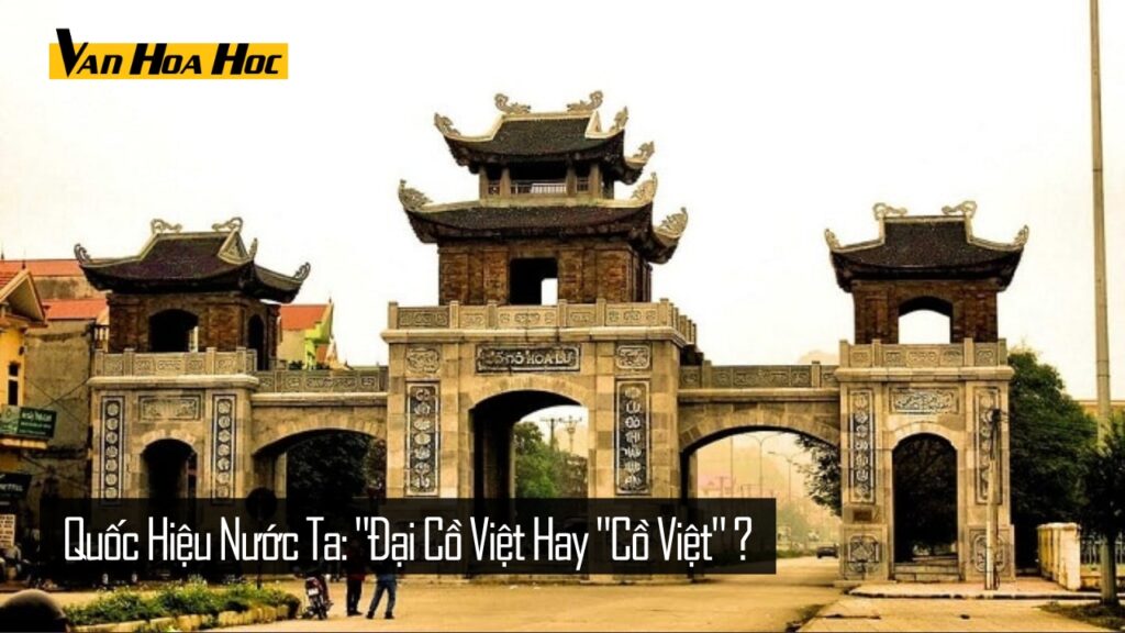 Quốc hiệu trong lịch sử nước ta: “Đại Cồ Việt” hay “Cồ Việt”?